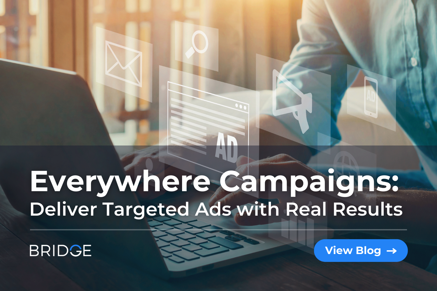 BRIDGE's Everywhere Campaigns Deliver Real Results